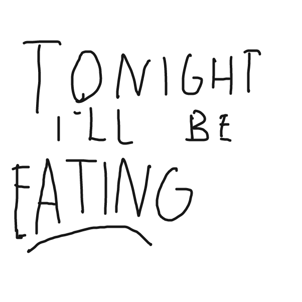 Drawing in Tonight I'll be eating..... by Darcinatoryeets