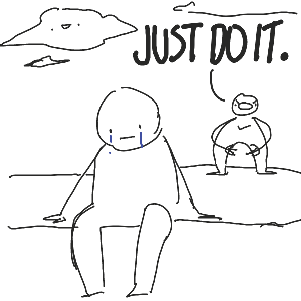 Just do it. 
 - Online Drawing Game Comic Strip Panel by ironically horny