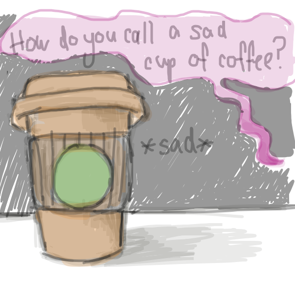 It's a joke, a bad joke. How do you call a sad cup of coffee ? - Online Drawing Game Comic Strip Panel by BoredUsagi