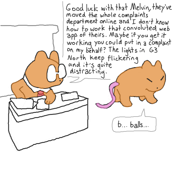 (he walked to the desk) did the complaints dept. really go virtual or did prof. mole just misunderstand a memo? Are the lights really flickering in theatre G3 North? will Melvin find a physical complaints department and not have to go online?
 - Online Drawing Game Comic Strip Panel by Chepley