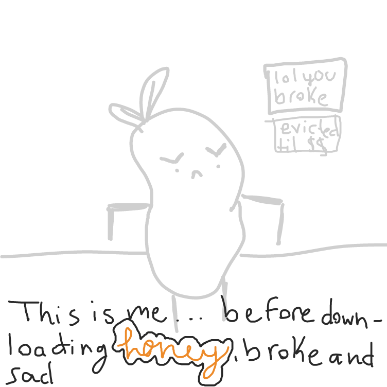 bean boi is sad bcuz no money and get kik out of apartment
then bean get honey and save money and no overpay and get money so he get a mansion and hapi - Online Drawing Game Comic Strip Panel by Mia_deadinside