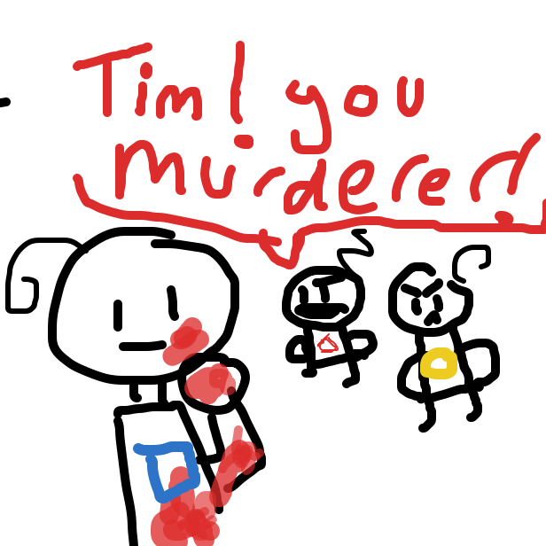 Drawing in TIM!!! YOU MURDERER!!! (Backwards) by ChickenCheese