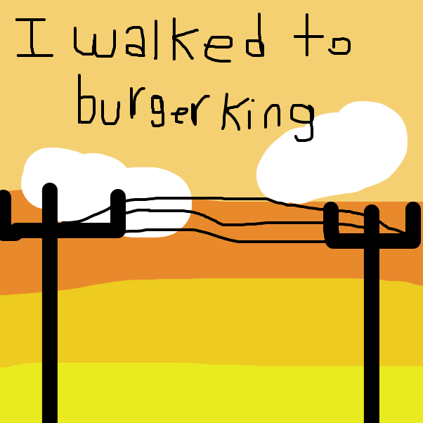Drawing in I walked to burger king by Hans_Is_back