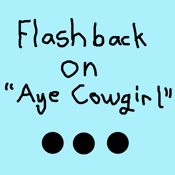 Drawing in Previously on "Aye Cowgirl" by pandasister46