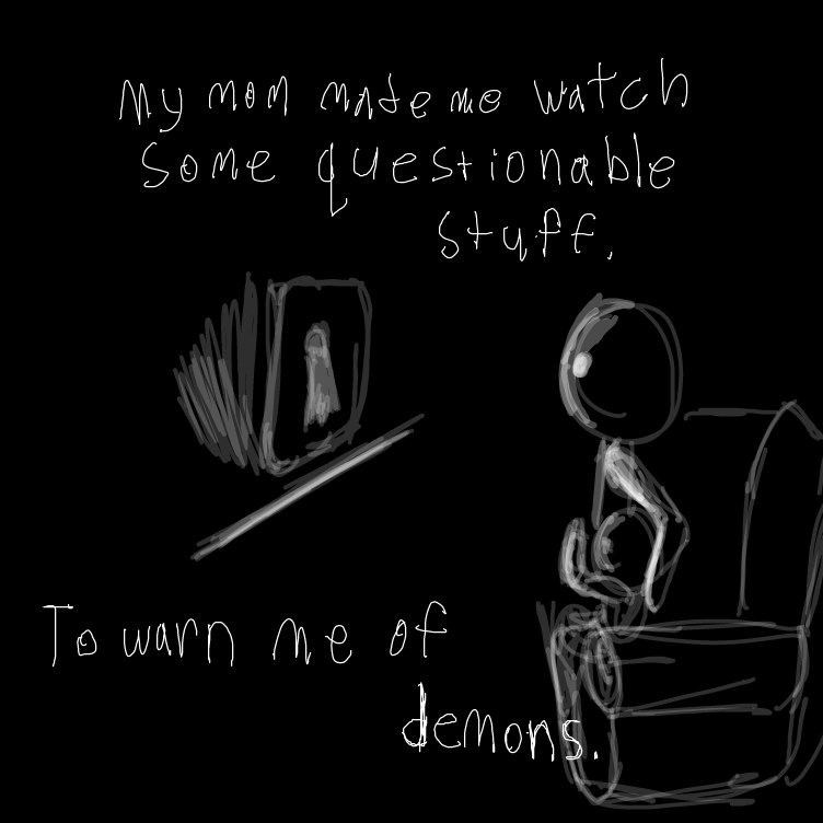 Ghost stuff. Biblical tv guys with constant screaming. Just general not for little kids things.  - Online Drawing Game Comic Strip Panel by JA