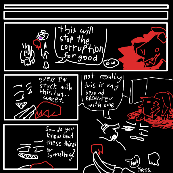 After you finished smashing the weakened monster, your co-survivor treats you with a vial that stops the corruption. You're now stuck with a cool monster claw for your left hand. The fellow tells you that he lost his right eye before his 2nd encounter.   - Online Drawing Game Comic Strip Panel by KringlePringles
