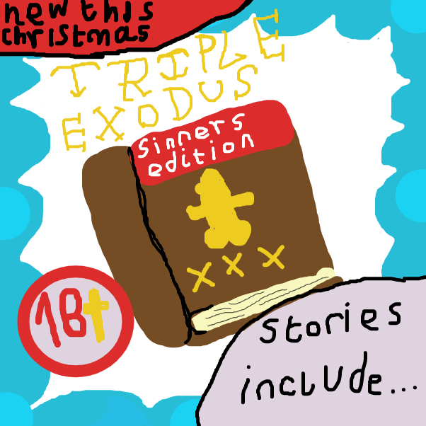"Coming this Christmas, The Bible that'll make you confess to the local priest, Triple Exodus. The Old Testament with a saucy twist too hot for Church! Tales that'll get your crucifix nailed include...." - Online Drawing Game Comic Strip Panel by BananaDoc