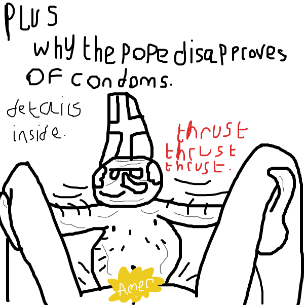 "PLUS! This is your to find out why The Pope disapproves of the use of condoms, and when you find out, you'll bow to the holyness." - Online Drawing Game Comic Strip Panel by BananaDoc