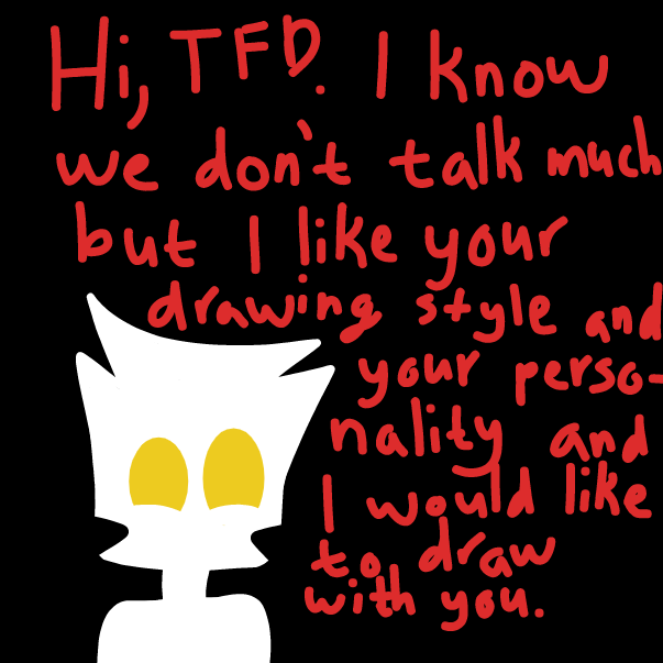 Hi, TFD. I know we don't talk much but I like your drawing style and your personality and I would like to draw with you. - Online Drawing Game Comic Strip Panel by CrystalCampos