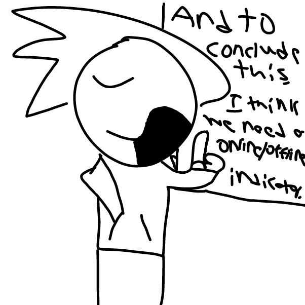 Translation: And to conclude this, I think we need an online/offline indicator

(Good one, right?) - Online Drawing Game Comic Strip Panel by Z.The.Comic