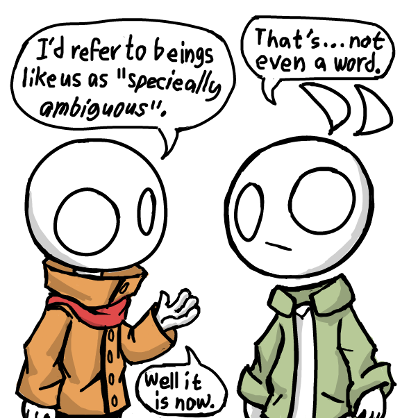 He's just being weird. Don't take his words that seriously. What is he exactly? I'm not even sure myself. - Online Drawing Game Comic Strip Panel by SeanTrunks