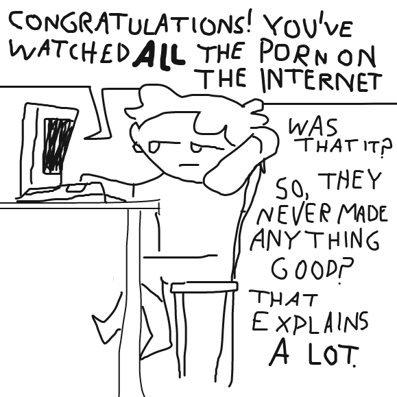 All porn is bad. But not because porn is bad. It's just that someone has yet to come up with good porn. - Online Drawing Game Comic Strip Panel by Vytron
