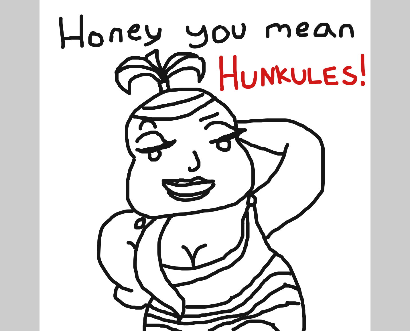 Drawing in honey you mean HUNKULES!! by unfortunate fool