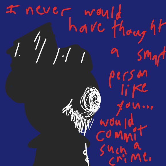 I never would have thought a smart person like you... would commit such a crime. - Online Drawing Game Comic Strip Panel by ideasflyingaway
